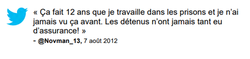 Commentaire : « Ça fait 12 ans que je travaille dans les prisons et je n'ai jamais vu ça avant. Les détenus n'ont jamais tant eu d'assurance! » @Novman_13, 7 août 2012